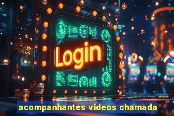 acompanhantes videos chamada
